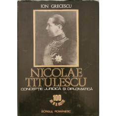 Nicolae Titulescu: Conceptie juridica si diplomatica - Ion Grecescu
