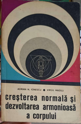 CRESTEREA NORMALA SI DEZVOLTAREA ARMONIOASA A CORPULUI-ADRIAN N. IONESCU, VIRGIL MAZILU foto