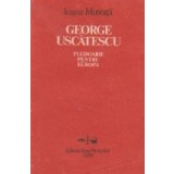 George Uscatescu - Pledoarie pentru Europa