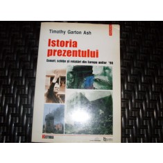 Istoria Prezentului - Timothy Garton Ash , 21049