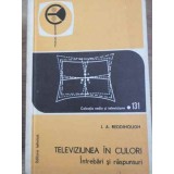 TELEVIZIUNEA IN CULORI. INTREBARI SI RASPUNSURI-J.A. REDDIHOUGH-211532