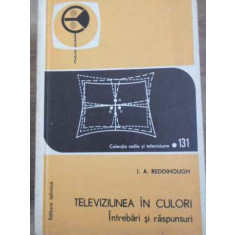 TELEVIZIUNEA IN CULORI. INTREBARI SI RASPUNSURI-J.A. REDDIHOUGH