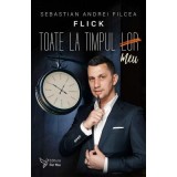 Toate la timpul meu &ndash; Sebastian Andrei Filcea (Flick)