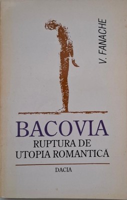 Bacovia. Ruptura de utopia romantica - V. Fanache foto
