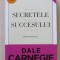 Secretele succesului - Dale Carnegie