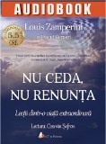 Nu ceda, nu renunta | Louis Zamperini, David Rensin, 2019