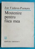 Ion Vaduva Poenaru &ndash; Mostenire pentru fiica mea ( cu dedicatie si autograf )