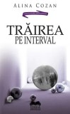 Cumpara ieftin Trairea pe interval/Alina Cozan