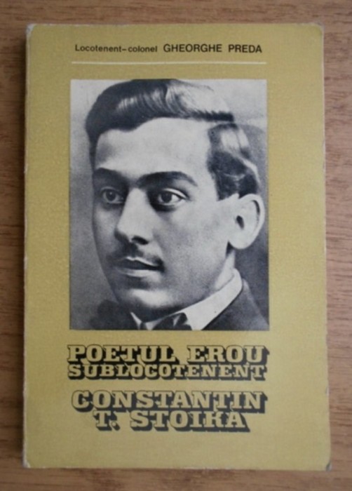 Poetul erou sublocotenent Constantin T. Stoika Gheorghe Preda