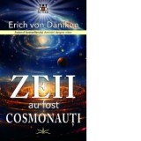 Zeii au fost cosmonauti - Erich von Daniken, Irina Apostolescu