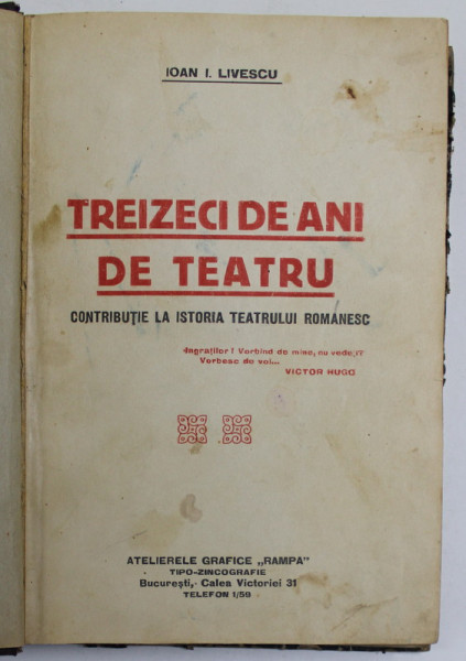 TREIZECI DE ANI DE TEATRU. CONTRIBUTII LA ISTORIA TEATRULUI ROMANESC de IOAN I. LIVESCU 1925 , EDITIA I