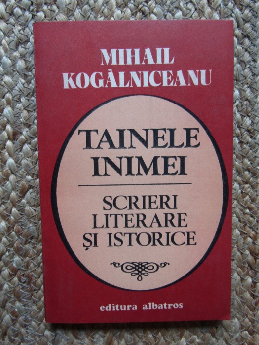 Mihail Kogalniceanu - Tainele inimei - scrieri literare si istorice