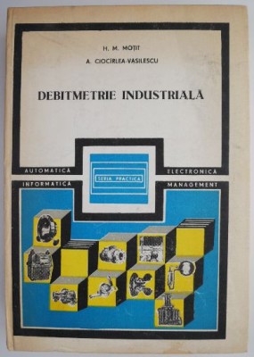 Debitmetrie industriala - H. M. Motit, A. Ciocarlea-Vasilescu foto