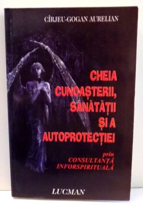 Cheia cunoasterii, sanatatii si a autoprotectiei - Cirjeu Gogan Aurelian foto