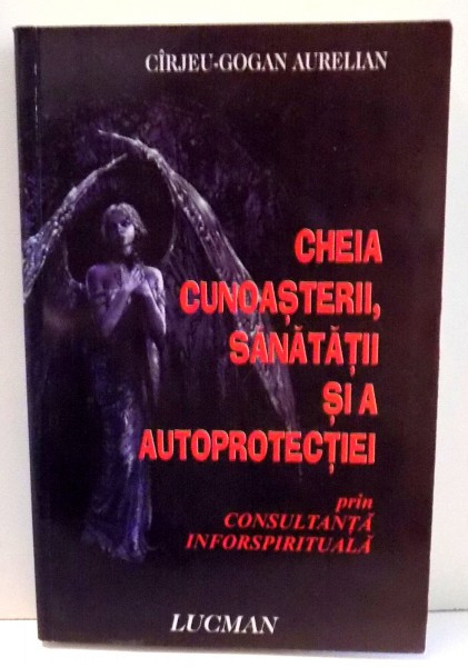 Cheia cunoasterii, sanatatii si a autoprotectiei - Cirjeu Gogan Aurelian