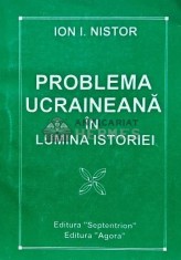 Problema ucraineana in lumina istoriei - 1997 - Ion I. Nistor (L186)