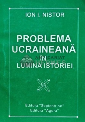 Problema ucraineana in lumina istoriei - 1997 - Ion I. Nistor (L186) foto