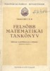Felsobb Matematiikai Tankonyv - Muszaki kozepiskolak szamara. Oroszbol forditva
