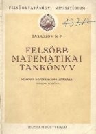 Felsobb Matematiikai Tankonyv - Muszaki kozepiskolak szamara. Oroszbol forditva foto