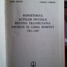 REPERTORIUL ACTELOR OFICIALE PRIVIND TRANSILVANIA TIPARITE IN LIMBA ROMANA 1701-1847 - AUREL RADUTIU