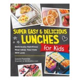 Super Easy and Delicious Lunches for Kids Deliciously Nutritious Meal Ideas Your Kids Will Love