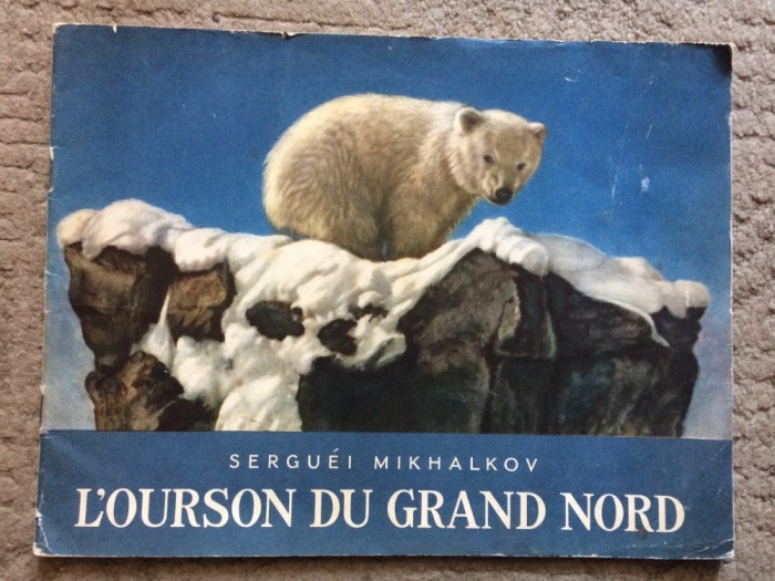 Serguei Mikhalkov Mihalkov L&#039;Ourson du Grand Nord carte pentru copii in limba franceza ilustrata foto