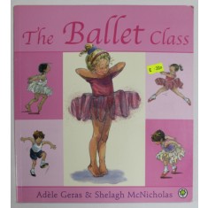 THE BALLET CLASS by ADELE GERAS and SHELAGH McNICHOLAS , ANII &#039;2000