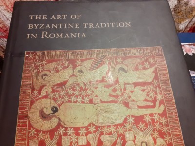THE ART OF BYZANTINE TRADITION IN ROMANIA - VAIETISI ADELA, N M P 2008,118 PAG foto