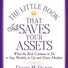 The Little Book That Still Saves Your Assets: What the Rich Continue to Do to Stay Wealthy in Up and Down Markets | David M. Darst