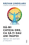 Carte Dă-mi c&acirc;teva ore ca să-ţi dau ani &icirc;napoi Dezvoltare personala Coperta brosata