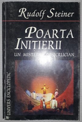 Rudolf Steiner -&amp;nbsp;Poarta&amp;nbsp;initierii * Un misteriu rosicrucian foto