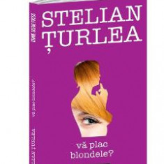 Va plac blondele? - Stelian Turlea