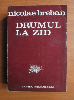 Nicolae Breban - Drumul la zid (1984) foto