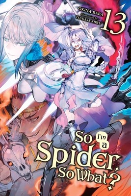 So I&#039;m a Spider, So What?, Vol. 13 (Light Novel)