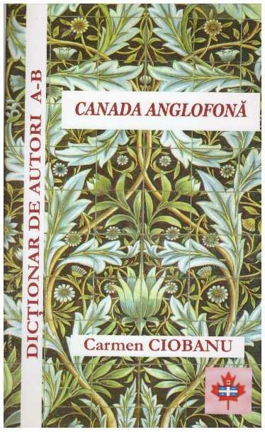 Carmen Ciobanu (coord.) - Canada anglofona - dictionar de autori - vol. I A-B - 126859