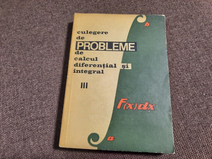 Culegere de probleme de calcul diferential si integral, vol. 3 S Gaina, E. Campu