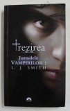 JURNALELE VAMPIRILOR , TREZIREA , VOLUMUL I de L. J. SMITH , 2011 *EDITIE BROSATA