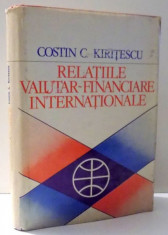 RELATIILE VALUTAR-FINANCIARE INTERNATIONALE de COSTIN C. KIRITESCU , 1978 foto