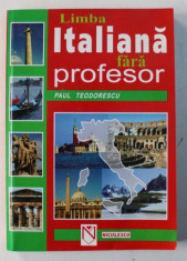 LIMBA ITALIANA FARA PROFESOR , EDITIA A TREIA de PAUL TEODORESCU , 1999 foto