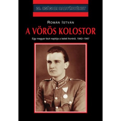 A v&amp;ouml;r&amp;ouml;s kolostor - Egy magyar tiszt napl&amp;oacute;ja a keleti frontr&amp;oacute;l 1942-1947 - Rom&amp;aacute;n Istv&amp;aacute;n foto