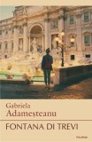 Fontana di Trevi - Gabriela Adamesteanu - Roman Beletristica