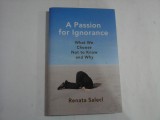 A PASSION FOR IGNORANCE - WHAT WE CHOOSE NOT TO KNOW AND WHY - RENATA SALECL