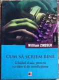GHIDUL CLASIC PENTRU SCRIITORII DE NONFICTIUNE/CUM SA SCRIEM BINE,WILLIAM ZINSSER/,,PARALELA 45",traducere de AMALIA MARASESCU/223 pag. CA SI NOUA..