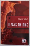 O PARTE DIN MINE de DANIEL TORJE , 2011 , DEDICATIE *