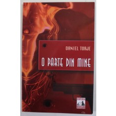 O PARTE DIN MINE de DANIEL TORJE , 2011 , DEDICATIE *