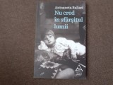 Antoaneta Ralian - Nu cred in sfarsitul lumii. Articole, amintiri, interviuri