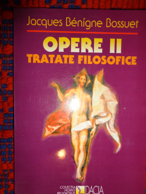 Opere II / tratate filosofice - Jacques Benigne Bossuet 142pagini foto