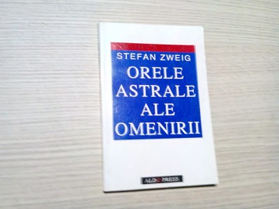 STEFAN ZWEIG - ORELE ASTRALE ALE OMENIRII - Editura Aldo Pressa, 1997. 202 p. foto