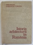 ISTORIA ARHITECTURII IN ROMANIA de GHEORGHE CURINSCHI VORONA , 1981