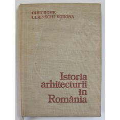 ISTORIA ARHITECTURII IN ROMANIA de GHEORGHE CURINSCHI VORONA , 1981